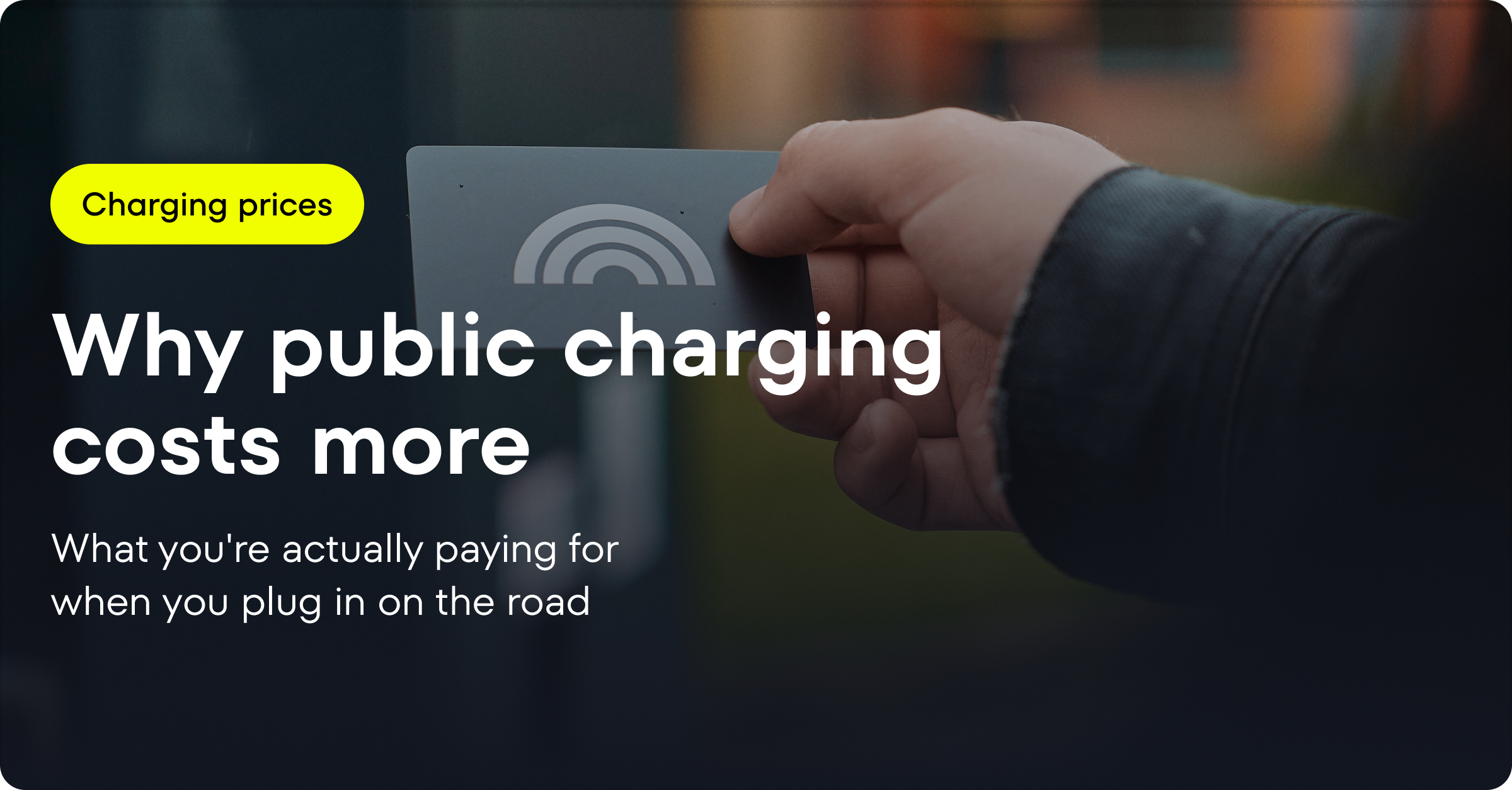 Charging prices - Why public charging costs more? What you're actually paying for when you plug in on the road